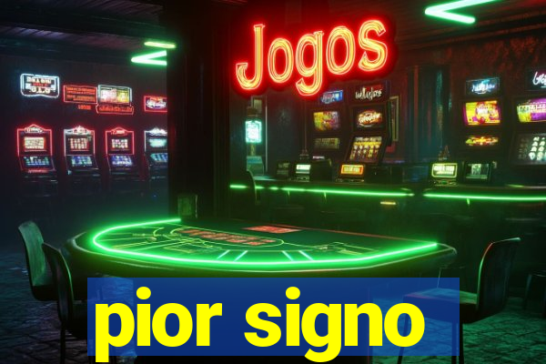 pior signo